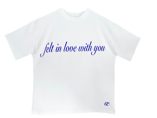 FELT IN LOVE WITH YOU T-SHIRT
