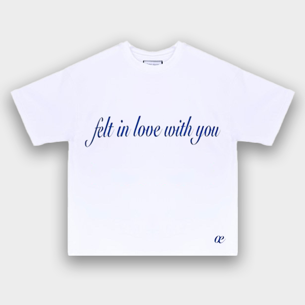 FELT IN LOVE WITH YOU T-SHIRT