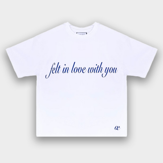 FELT IN LOVE WITH YOU T-SHIRT