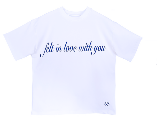 FELT IN LOVE WITH YOU T-SHIRT