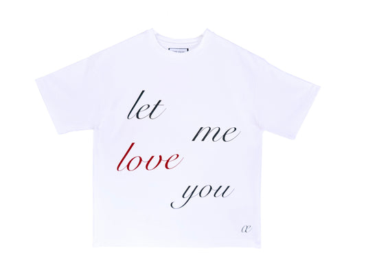 LET ME LOVE YOU T-SHIRT